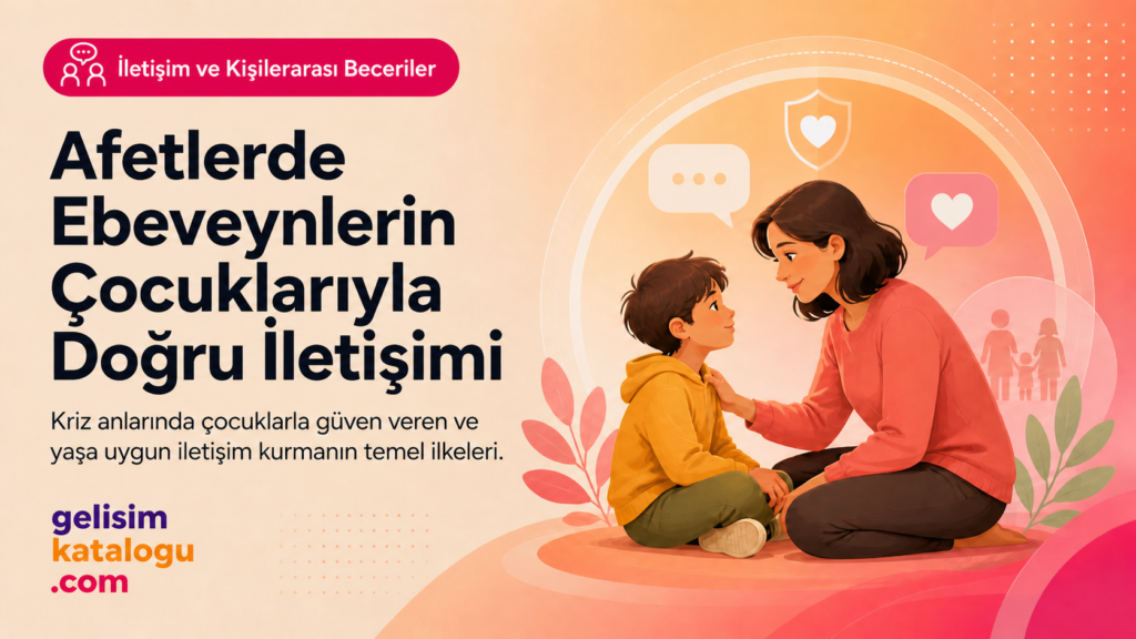 Afetlerde Ebeveynlerin Çocuklarıyla Doğru İletişimi