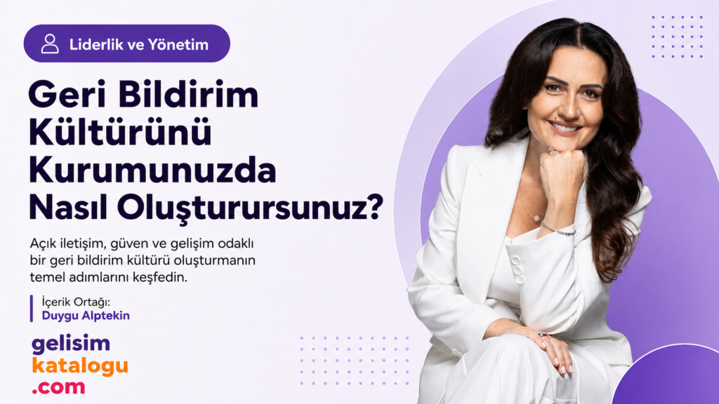 Geri Bildirim Kültürünü Kurumunuzda Nasıl Oluşturursunuz?