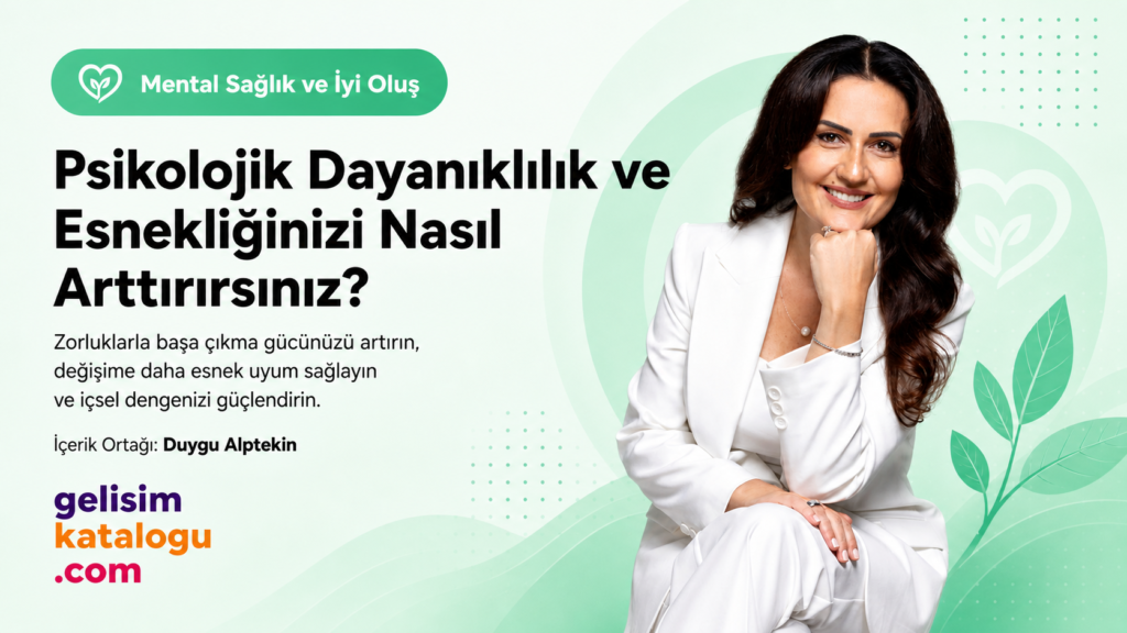Psikolojik Dayanıklılık ve Esnekliğinizi Nasıl Arttırırsınız?