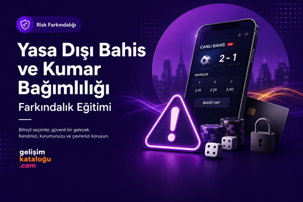 Yasa Dışı Bahis ve Kumar Bağımlılığı Farkındalık Eğitimi